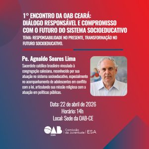 OAB-Ceará: Diálogo Responsável e Compromisso com o Futuro do Sistema Socioeducativo no Ceará.
