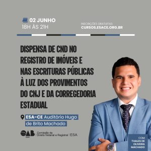 Dispensa de CND no Registro de Imóveis e nas Escrituras Públicas à luz dos Provimentos do CNJ e da Corregedoria Estadual