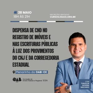 Dispensa de CND no Registro de Imóveis e nas Escrituras Públicas à luz dos Provimentos do CNJ e da Corregedoria Estadual