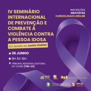IV Seminário Internacional sobre a Violência contra a Pessoa Idosa, em alusão ao Junho Violeta.