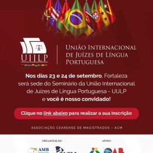 SEMINÁRIO DA UNIÃO INTERNACIONAL DE JUÍZES DE LÍNGUA PORTUGUESA (UIJLP)